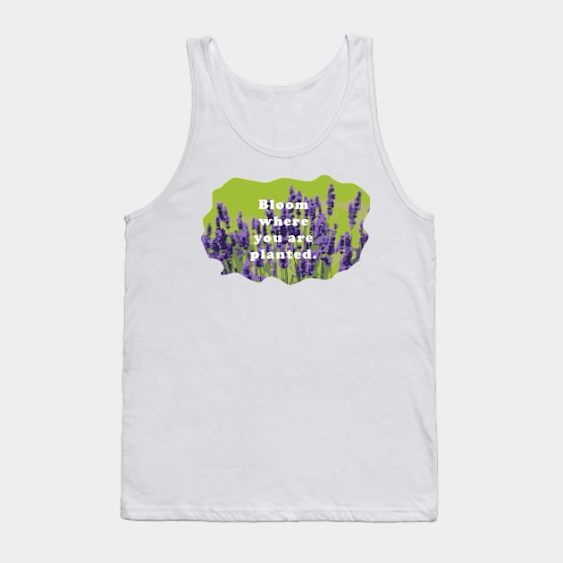 Bloom  Where You Are Planted Tank Top by Heartfeltarts